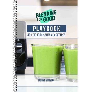 "The Blending For Good Playbook": 40+ Delicious Vitamix Recipes and More (Digital Version)